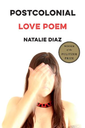 Post colonial Love Poem by Natalie Díaz, Natalie Díaz