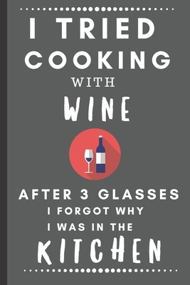 I Tried Cooking With Wine After 3 Glasses, I Forgot Why I Was In The Kitchen: Funny Sketchbook with Square Border Multiuse Drawing Sketching Doodles N by Newprint Publishing