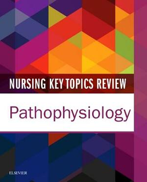 Nursing Key Topics Review: Pathophysiology by Elsevier