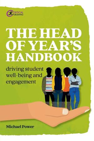 The Head of Year's Handbook: Driving Student Well-being and Engagement by Michael Power