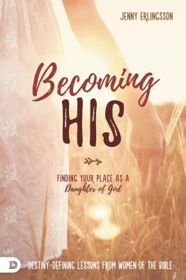 Becoming His: Finding Your Place as a Daughter of God by Jenny Erlingsson