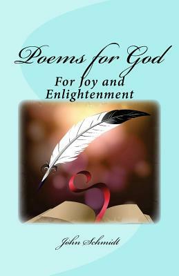 Poems for God: For Joy and Enlightenment by John Schmidt