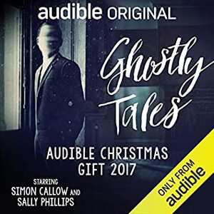 Ghostly Tales (Audible Christmas Gift 2017) by E.F. Benson, J. H. Riddell, Charles Dickens, Amelia B. Edwards, Joseph Lidster