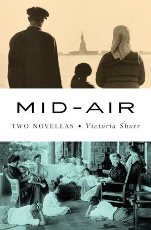 Mid-Air: Two Novellas by Victoria Shorr, Victoria Shorr