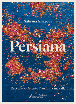 Persiana: Recetas de Oriente Próximo Y Más Allá by Sabrina Ghayour