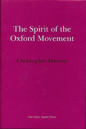 The Spirit of the Oxford Movement: And, Newman's Place in History by Christopher Dawson