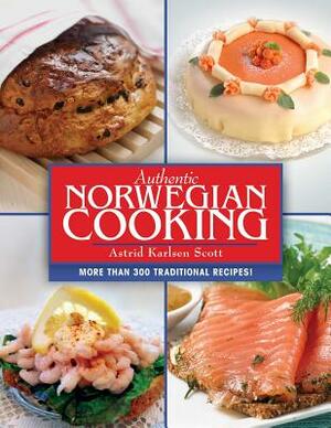 Authentic Norwegian Cooking: Traditional Scandinavian Cooking Made Easy by Astrid Karlsen Scott