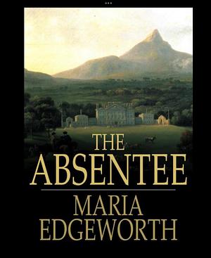 The Absentee by Maria Edgeworth