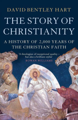 The Story of Christianity: An Illustrated History of 2000 Years of the Christian Faith by David Bentley Hart