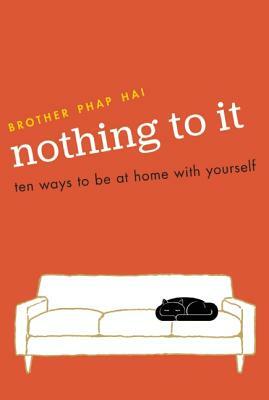 Nothing to It: Ten Ways to Be at Home with Yourself by Phap Hai