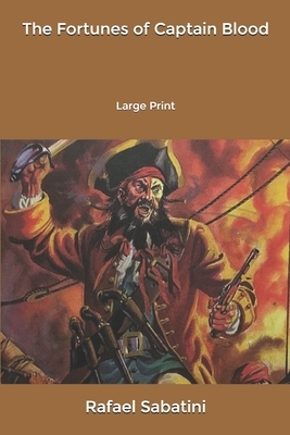 The Fortunes of Captain Blood: Large Print by Rafael Sabatini