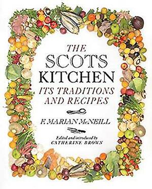 The Scots Kitchen: Its Traditions and Recipes by F. Marian McNeil