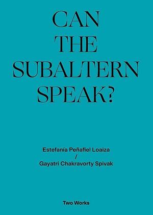 Can the Subaltern Speak? by Gayatri Chakravorty Spivak