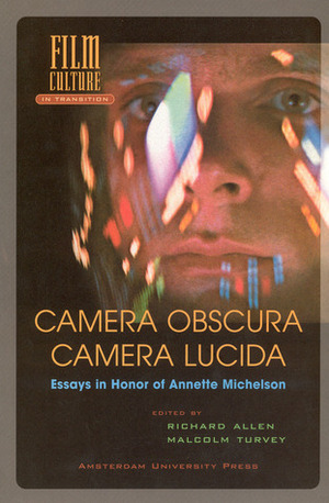 Camera Obscura, Camera Lucida: Essays in Honor of Annette Michelson by Richard Allen, Malcolm Turvey