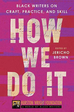 How We Do It: Black Writers on Craft, Practice, and Skill by Jericho Brown, Darlene Taylor