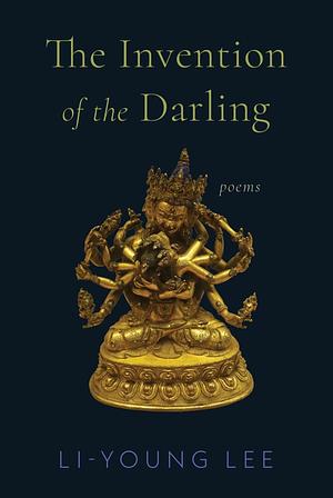 The Invention of the Darling: Poems by Li-Young Lee