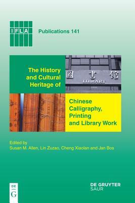 The History and Cultural Heritage of Chinese Calligraphy, Printing and Library Work by 