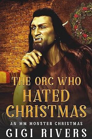 The Orc Who Hated Christmas by Gigi Rivers