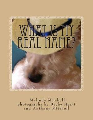 What is My Real Name? by Malinda Mitchell