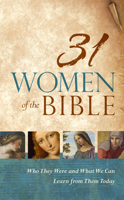 31 Women of the Bible: Who They Were and What We Can Learn from Them Today by Holman Bible Staff