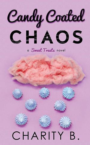 Candy Coated Chaos by Charity B.