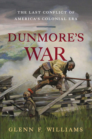 Dunmore's War: The Last Conflict of America's Colonial Era by Glenn F. Williams