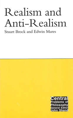 Realism and Anti-Realism by Edwin Mares, Stuart Brock