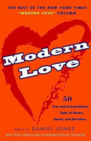 (Modern Love: 50 True and Extraordinary Tales of Desire, Deceit, and Devotion) Author: Daniel Jones published on by Daniel Jones, Daniel Jones