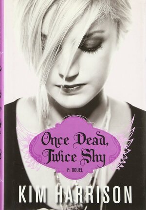 Once Dead, Twice Shy by Kim Harrison