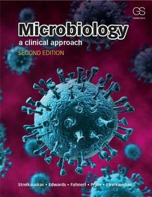 Microbiology: A Clinical Approach by Angela Edwards, Beatrix Fahnert, Anthony Strelkauskas
