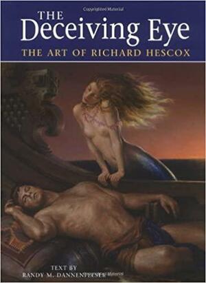 The Deceiving Eye: The Art of Richard Hescox by Richard Hescox