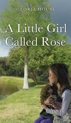 A Little Girl Called Rose by Gloria House