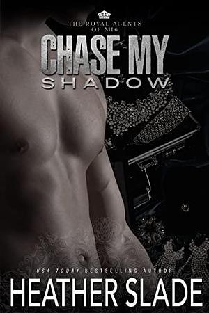 Chase My Shadow by Heather Slade, Heather Slade