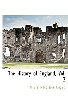 The History of England, Vol. 2 by Hilaire Belloc, John Lingard