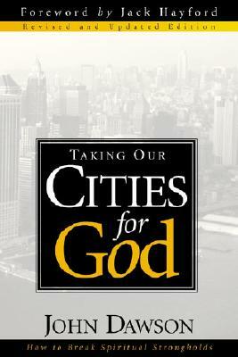 Taking Our Cities for God by John Dawson