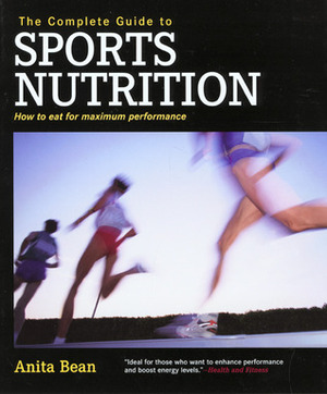 The Complete Guide to Sports Nutrition: How to Eat for Maximum Performance by Anita Bean