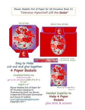 Flower Baskets Out of Paper for All Occasions Book 31: Valentines Paper Craft Gift Box by Carol Lee Brunk