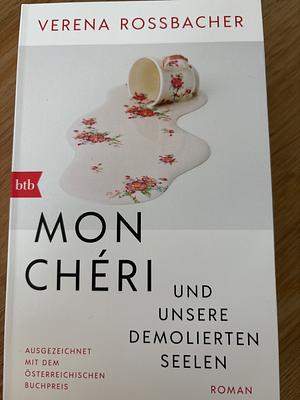 Mon Chéri und unsere demolierten Seelen: Roman by Verena Roßbacher