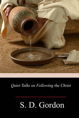 Quiet Talks on Following the Christ by S. D. Gordon