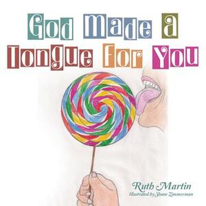 God Made a Tongue for You by Ruth Martin