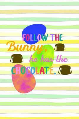 Follow the Bunny, He Has the Chocolate.: Spring Gift Note Book for Easter Holidays by Candlelight Publications