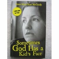 Sometimes God Has a Kid's Face by Mary Rose McGeady