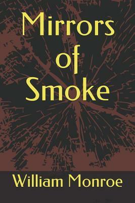 Mirrors of Smoke by William Monroe