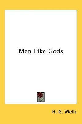 Men Like Gods by H.G. Wells