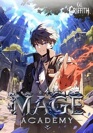 Mage Academy: A LitRPG Magic Academy Light Novel by Kal Griffith