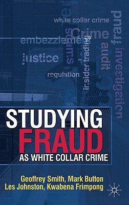Studying Fraud as White Collar Crime by Les Johnston, Geoff Smith, M. Button