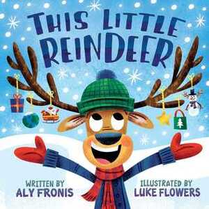 This Little Reindeer by Aly Fronis, Luke Flowers