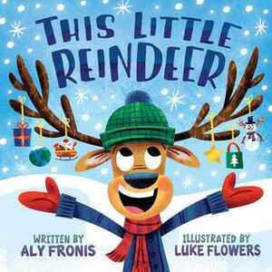 This Little Reindeer by Aly Fronis, Luke Flowers