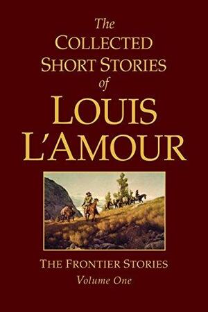 The Collected Short Stories of Louis l'Amour, Volume 1: Frontier Stories by Louis L'Amour