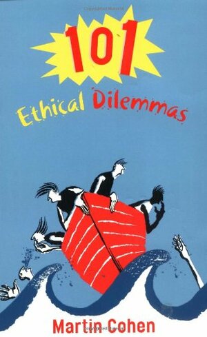 101 Ethical Dilemmas by Martin Cohen